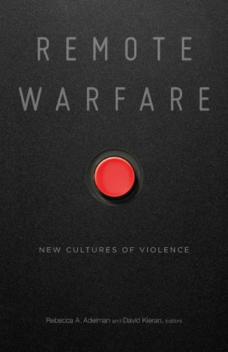 Remote Warfare – New Cultures of Violence Adelman Kieran Paperback 9781517907488