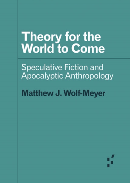 Theory for the World to Come – Speculative Fiction and Apocalyptic Anthropology