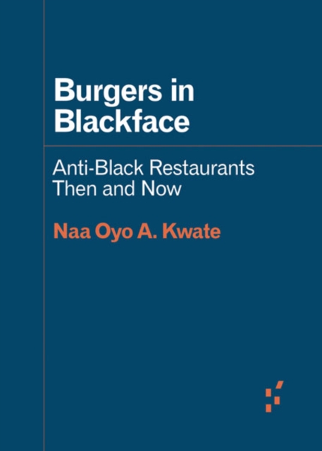 Burgers in Blackface – Anti–Black Restaurants Then and Now Kwate Paperback