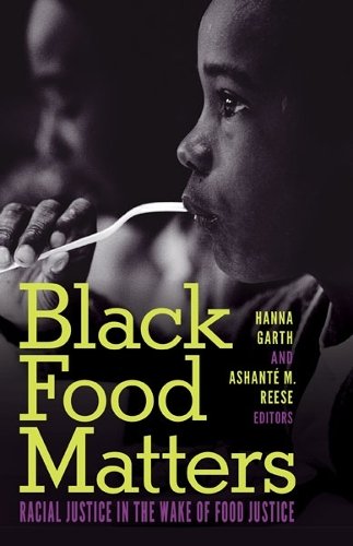 Black Food Matters – Racial Justice in the Wake of Food Justice Garth Reese