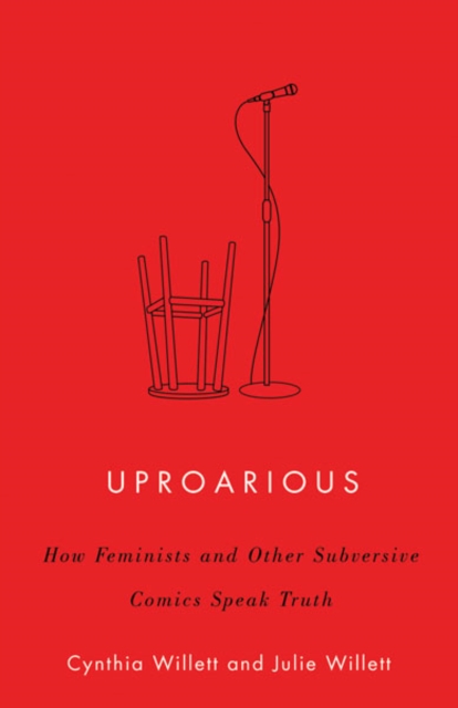 Uproarious – How Feminists and Other Subversive Comics Speak Truth Willett