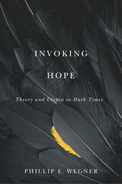 Invoking Hope – Theory and Utopia in Dark Times Wegner Paperback 9781517908867