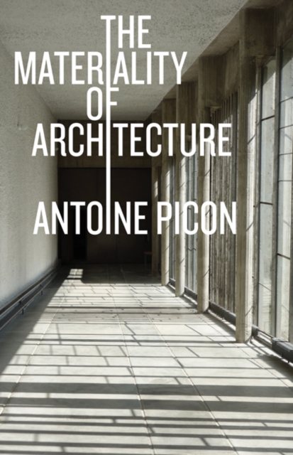 The Materiality of Architecture Picon Hardback John Wiley & Sons 9781517909475
