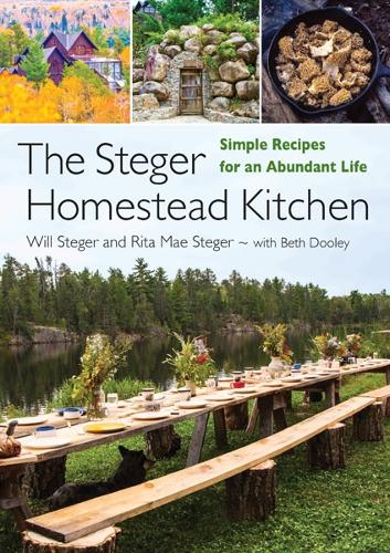 The Steger Homestead Kitchen – Simple Recipes for an Abundant Life Steger Dooley