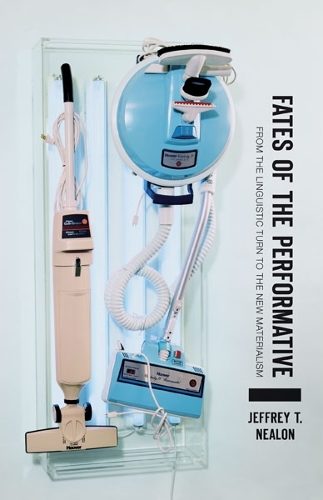 Fates of the Performative – From the Linguistic Turn to the New Materialism
