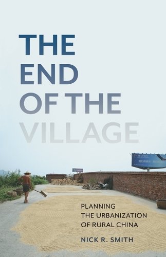 The End of the Village – Planning the Urbanization of Rural China Smith Hardback