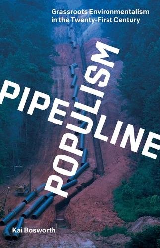 Pipeline Populism – Grassroots Environmentalism in the Twenty–First Century