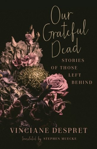 Our Grateful Dead – Stories of Those Left Behind Despret Muecke Hardback