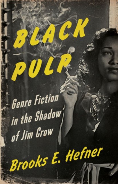 Black Pulp – Genre Fiction in the Shadow of Jim Crow Hefner Paperback