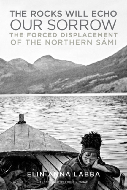 The Rocks Will Echo Our Sorrow – The Forced Displacement of the Northern Sámi