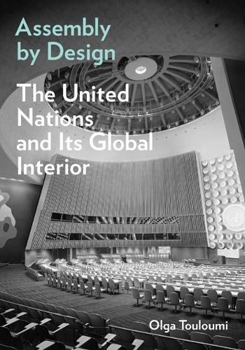 Assembly by Design – The United Nations and Its Global Interior Touloumi