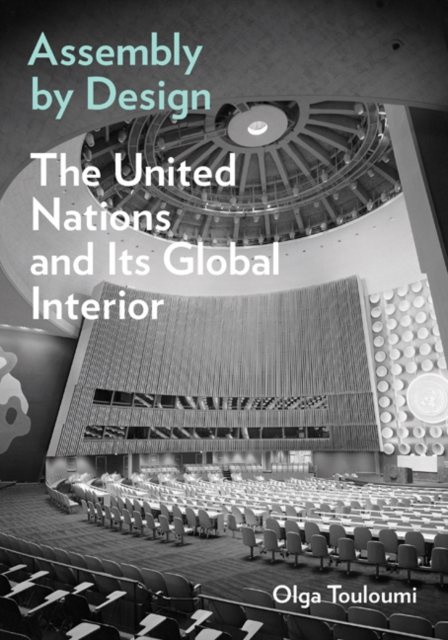 Assembly by Design – The United Nations and Its Global Interior Touloumi