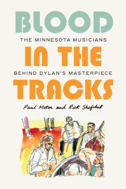 Blood in the Tracks – The Minnesota Musicians behind Dylan`s Masterpiece Metsa