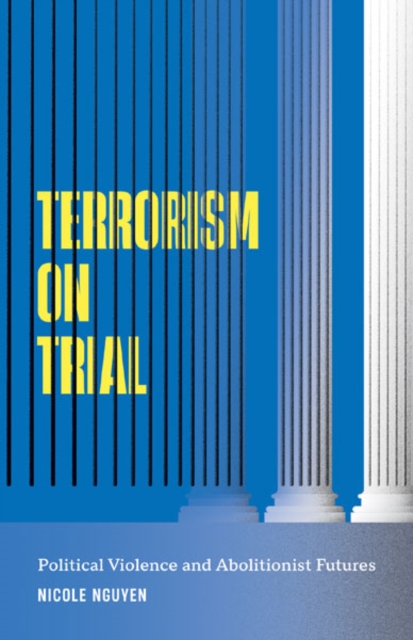 Terrorism on Trial – Political Violence and Abolitionist Futures Nguyen