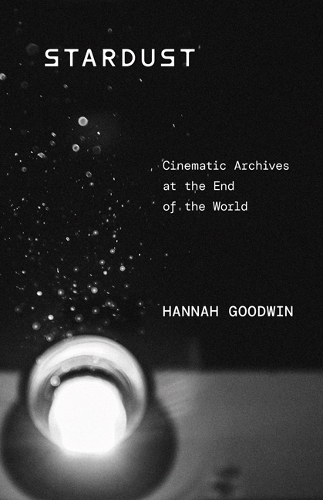 Stardust – Cinematic Archives at the End of the World Goodwin Hardback