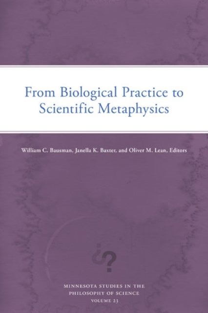 From Biological Practice to Scientific Metaphysics Bausman Baxter Lean Paperback