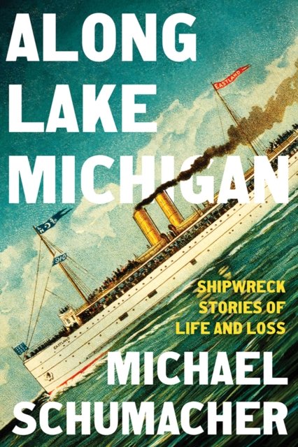 Along Lake Michigan – Shipwreck Stories of Life and Loss Schumacher Hardback