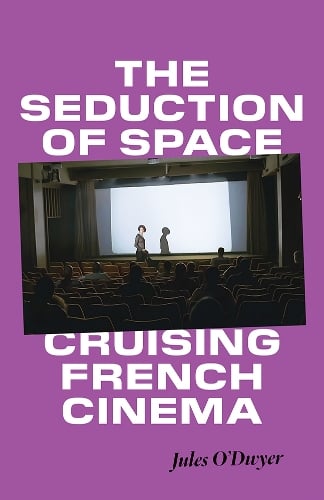 The Seduction of Space – Cruising French Cinema O`dwyer Hardback 9781517916831