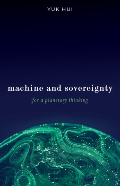 Machine and Sovereignty – For a Planetary Thinking Hui Paperback 9781517917418