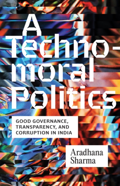 A Technomoral Politics – Good Governance, Transparency, and Corruption in India
