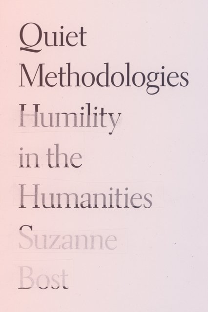 Quiet Methodologies – Humility in the Humanities Bost Hardback John Wiley & Sons