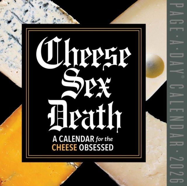 Cheese Sex Death Page-A-Day Calendar 2026: An Obsessive&sbquo;&Auml;&ocirc;s Year of Recipes, Plates, and Pairings