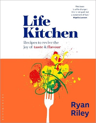 Life Kitchen: Quick, easy, mouth-watering recipes to revive the joy of eating