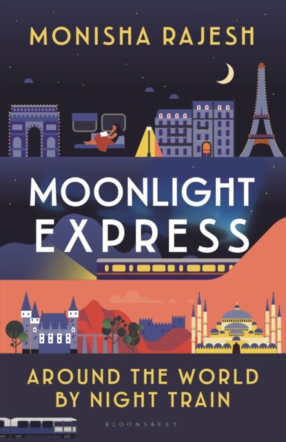 Moonlight Express: Around the World By Night Train - THE SUNDAY TIMES BESTSELLER