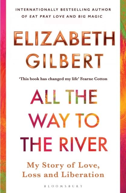 All the Way to the River: My Story of Love, Loss and Liberation