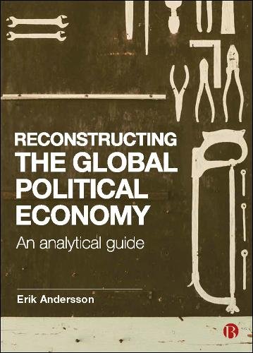Reconstructing the Global Political Economy – An A nalytical Guide Andersson