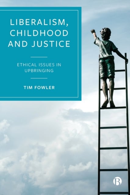 Liberalism, Childhood and Justice – Ethical Issues  in Upbringing Fowler