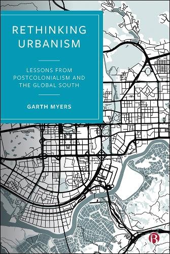 Rethinking Urbanism – Lessons from Postcolonialism  and the Global South Myers