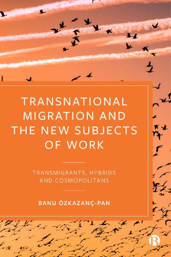 Transnational Migration and the New Subjects of Work – Transmigrants, Hybrids a…