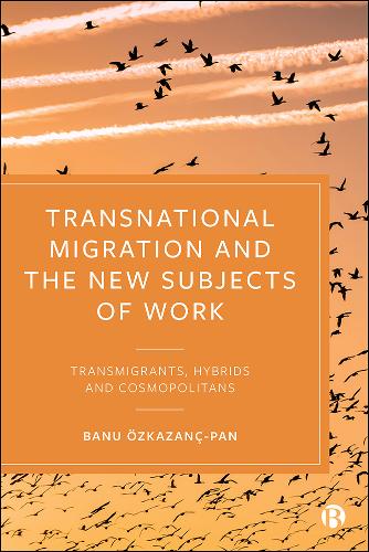 Transnational Migration and the New Subjects of Work – Transmigrants, Hybrids a…