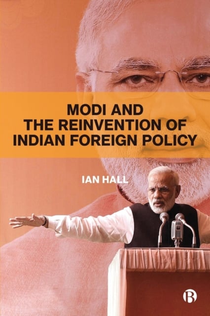 Modi and the Reinvention of Indian Foreign Policy Hall Paperback 9781529204629