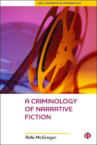 A Criminology Of Narrative Fiction Mcgregor Hardback Bristol University Press
