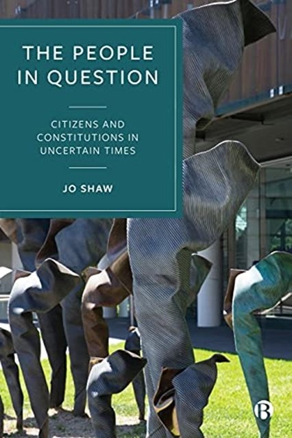 The People in Question – Citizens and Constitution s in Uncertain Times Shaw