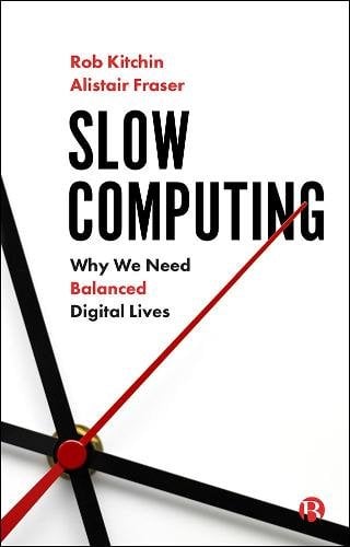 Slow Computing – Why We Need Balanced Digital Live s Kitchin Paperback