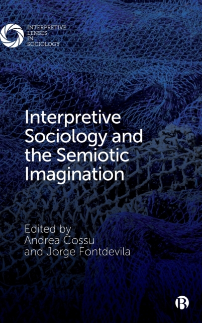 Interpretive Sociology and the Semiotic Imaginatio n Cossu Hardback