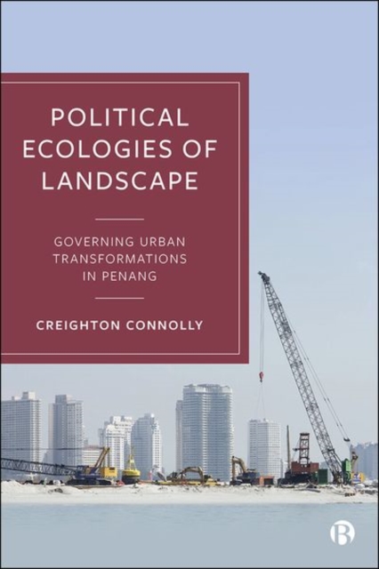 Political Ecologies of Landscape – Governing Urban  Transformations in Penang