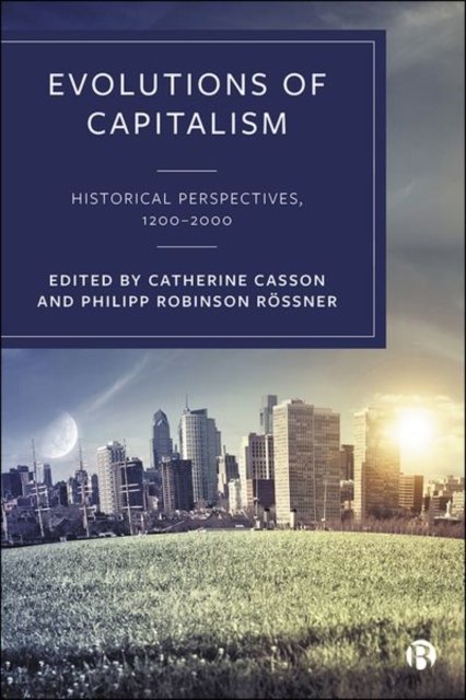 Evolutions of Capitalism – Historical Perspectives , 1200–2000 Casson Hardback