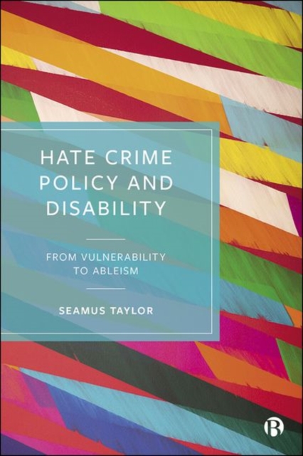 Hate Crime Policy and Disability – From Vulnerabil ity to Ableism Taylor