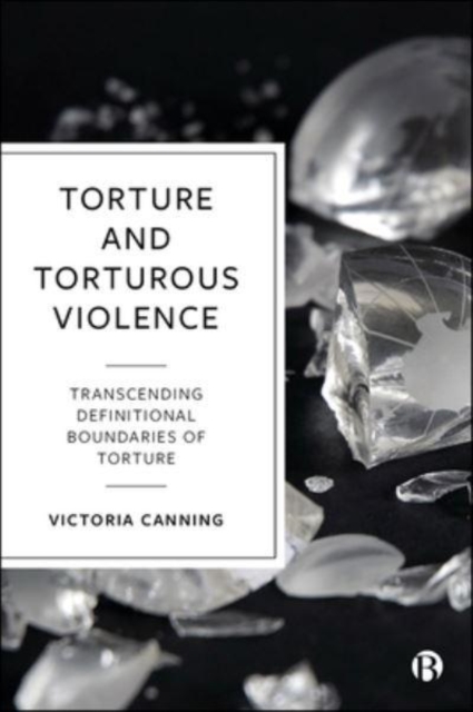 Torture and Torturous Violence – Transcending Defi nitions of Torture Canning