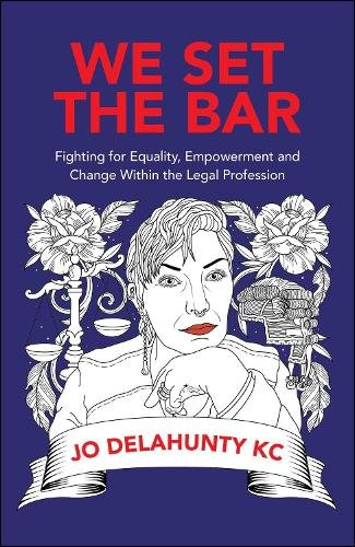 We Set the Bar – Fighting for Equality, Empowerment and Change within the Legal…
