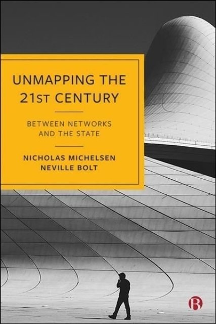 Unmapping the 21st Century – Between Networks and the State Michelsen Paperback