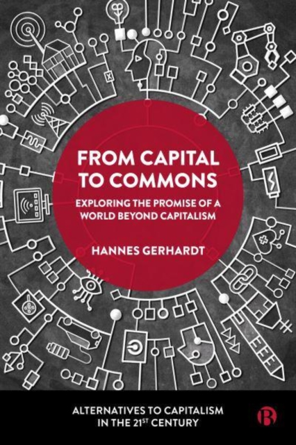 From Capital to Commons – Exploring the Promise of  a World beyond Capitalism