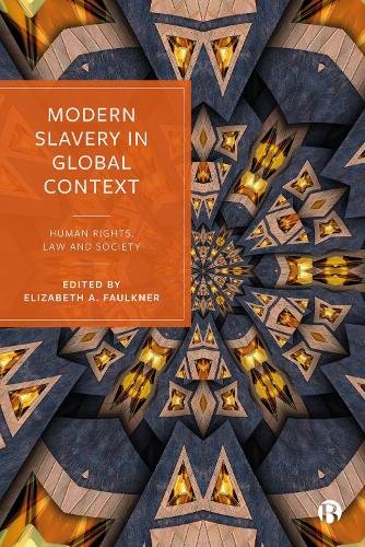 Modern Slavery in Global Context – Human Rights, Law and Society Faulkner