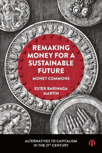 Remaking Money for a Sustainable Future – Money Commons Barinaga Mart Hardback