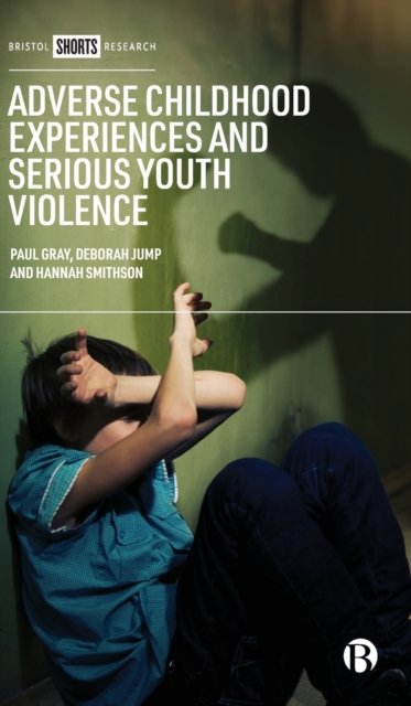 Adverse Childhood Experiences and Serious Youth Vi olence Gray Hardback
