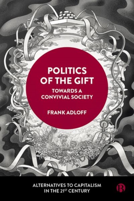 Politics of the Gift – Towards a Convivial Society Adloff Hardback 9781529226225